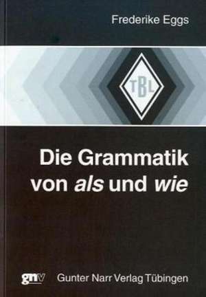 Die Grammatik von als und wie de Friederike Eggs