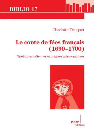 Le conte de fées français (1690-1700) de Charlotte Trinquet