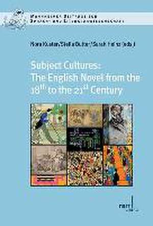 Subject Cultures: The English Novel from the 18th to the 21st Century de Nora Kuster