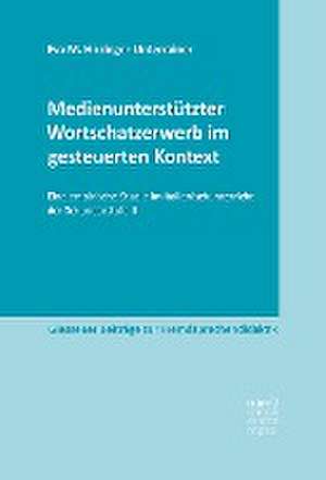 Medienunterstützter Wortschatzerwerb im gesteuerten Kontext de Hirzinger-Unterrainer