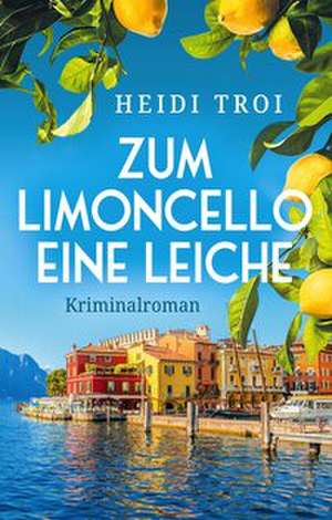 Zum Limoncello eine Leiche de Heidi Troi