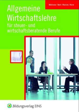 Allgemeine Wirtschaftslehre für steuer- und wirtschaftsberatende Berufe. Schülerband de Heinz Möhlmeier