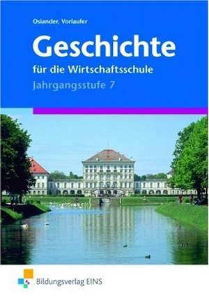 Geschichte für die Wirtschaftsschule. Jahrgangsstufe 7 de Wolfgang Osiander