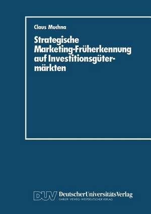 Strategische Marketing-Früherkennung auf Investitionsgütermärkten de Claus Muchna