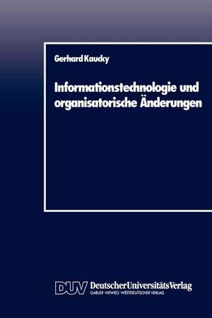 Informationstechnologie und organisatorische Änderungen de Gerhard Kaucky