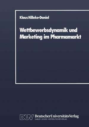 Wettbewerbsdynamik und Marketing im Pharmamarkt de Klaus Hilleke-Daniel