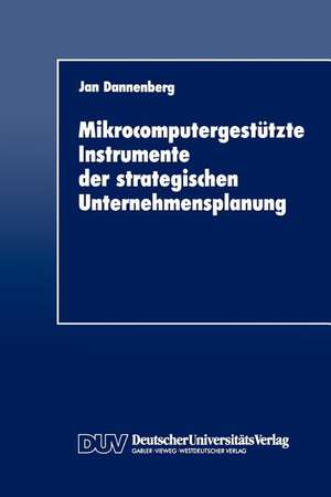 Mikrocomputergestützte Instrumente der strategischen Unternehmensplanung de Jan Dannenberg