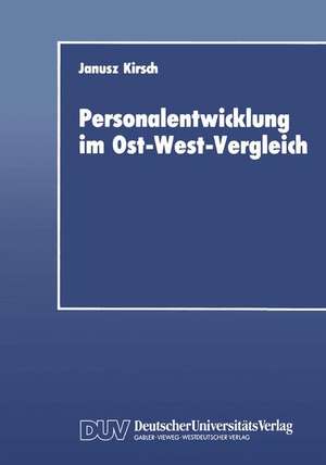 Personalentwicklung im Ost-West-Vergleich de Janusz Kirsch