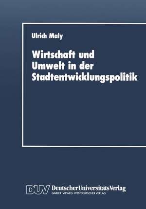 Wirtschaft und Umwelt in der Stadtentwicklungspolitik de Ulrich Maly