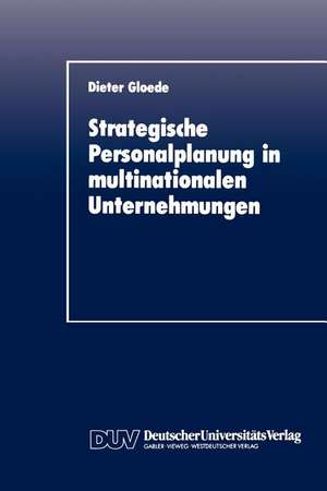 Strategische Personalplanung in multinationalen Unternehmungen de Dieter Gloede