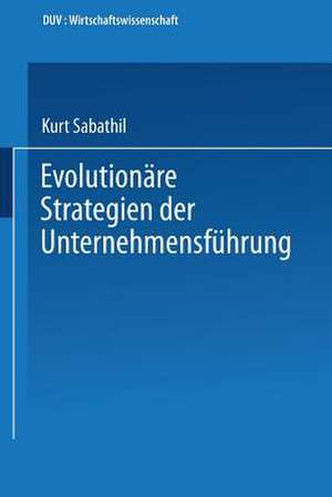 Evolutionäre Strategien der Unternehmensführung de Kurt Sabathil