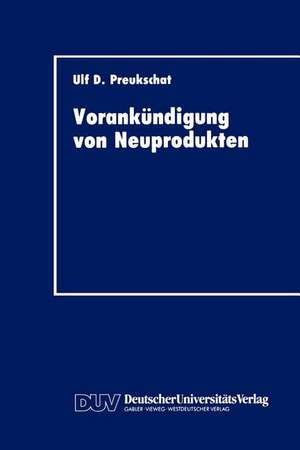 Vorankündigung von Neuprodukten: Strategisches Instrument der kommunikationspolitischen Markteinführung de Ulf D. Preukschat