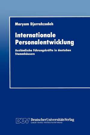 Internationale Personalentwicklung: Ausländische Führungskräfte in deutschen Stammhäusern de Maryam Djarrahzadeh