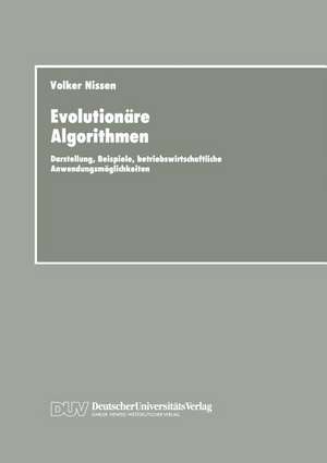 Evolutionäre Algorithmen: Darstellung, Beispiele, betriebswirtschaftliche Anwendungsmöglichkeiten de Volker Nissen