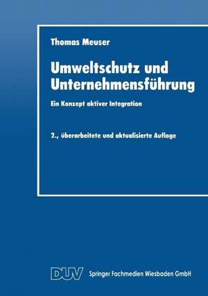 Umweltschutz und Unternehmensführung: Ein Konzept aktiver Integration de Thomas Meuser