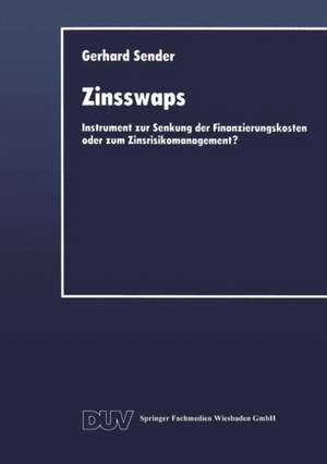 Zinsswaps: Instrument zur Senkung der Finanzierungskosten oder zum Zinsrisikomanagement? de Gerhard Sender