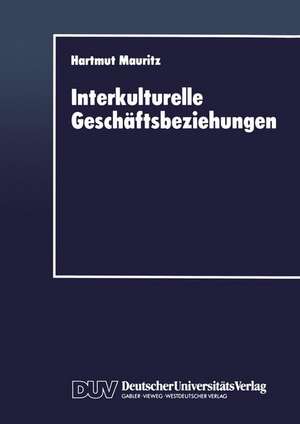 Interkulturelle Geschäftsbeziehungen: Eine interkulturelle Perspektive für das Marketing de Hartmut Mauritz