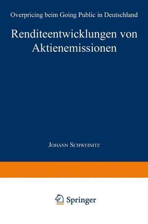 Renditeentwicklungen von Aktienemissionen: Overpricing beim Going Public in Deutschland de Johann Schweinitz