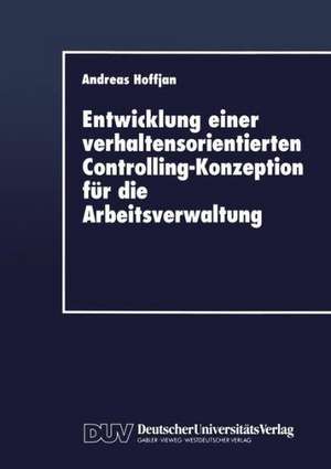 Entwicklung einer verhaltensorientierten Controlling-Konzeption für die Arbeitsverwaltung de Andreas Hoffjan