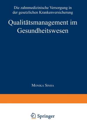 Qualitätsmanagement im Gesundheitswesen: Die zahnmedizinische Versorgung in der gesetzlichen Krankenversicherung de Monika Sinha