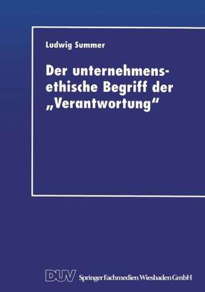 Der unternehmensethische Begriff der „Verantwortung“: Eine Grundlegung im Anschluß an Jonas, Kant und Habermas de Ludwig Summer