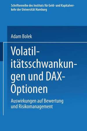 Volatilitätsschwankungen und DAX-Optionen: Auswirkungen auf Bewertung und Risikomanagement de Adam Bolek