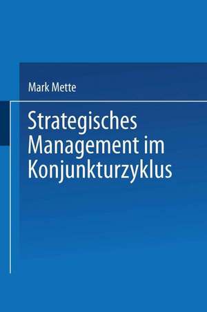 Strategisches Management im Konjunkturzyklus de Mark Mette