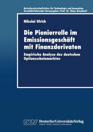 Die Pionierrolle im Emissionsgeschäft mit Finanzderivaten: Empirische Analyse des deutschen Optionsscheinmarktes de Nikolai Ulrich