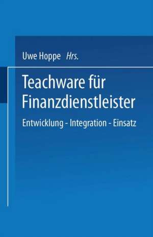 Teachware für Finanzdienstleister: Entwicklung — Integration — Einsatz de Uwe Hoppe