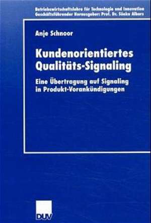 Kundenorientiertes Qualitäts-Signaling: Eine Übertragung auf Signaling in Produkt-Vorankündigungen de Anje Schnoor