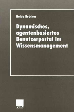 Dynamisches, agentenbasiertes Benutzerportal im Wissensmanagement de Heide Brücher