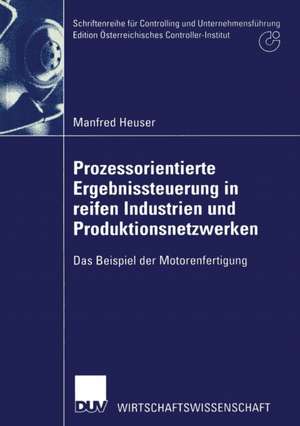 Prozessorientierte Ergebnissteuerung in reifen Industrien und Produktionsnetzwerken: Das Beispiel der Motorenfertigung de Manfred Heuser