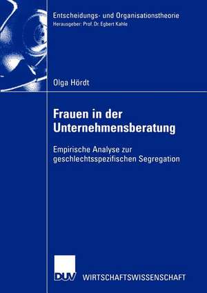 Frauen in der Unternehmensberatung: Empirische Analyse zur geschlechtsspezifischen Segregation de Olga Hoerdt