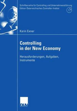 Controlling in der New Economy: Herausforderungen, Aufgaben, Instrumente de Karin Exner