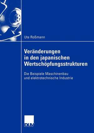 Veränderungen in den japanischen Wertschöpfungsstrukturen: Die Beispiele Maschinenbau und elektrotechnische Industrie de Ute Roßmann