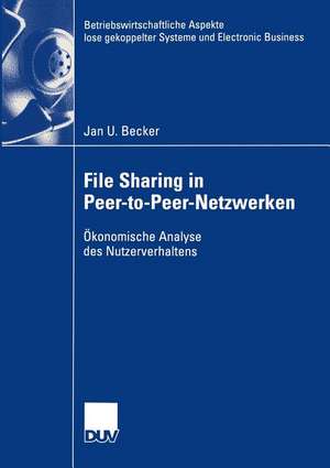 File Sharing in Peer-to-Peer-Netzwerken: Ökonomische Analyse des Nutzerverhaltens de Jan Becker