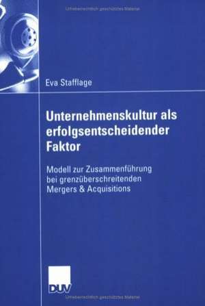 Unternehmenskultur als erfolgsentscheidender Faktor: Modell zur Zusammenführung bei grenzüberschreitenden Mergers & Acquisitions de Eva Schatz