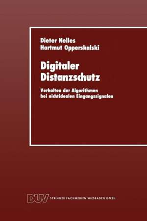 Digitaler Distanzschutz: Verhalten der Algorithmen bei nichtidealen Eingangssignalen de Dieter Nelles