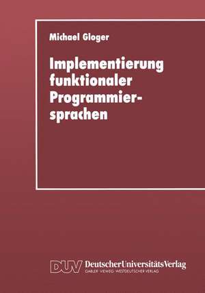 Implementierung funktionaler Programmiersprachen: Codegenerierung, Speicherverwaltung und Testsysteme für Sprachen mit verzögerter Auswertung de Michael Gloger