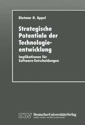 Strategische Potentiale der Technologieentwicklung: Implikationen für Software-Entscheidungen de Dietmar H. Appel