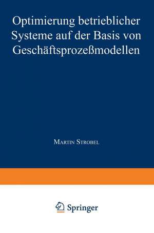 Optimierung betrieblicher Systeme auf der Basis von Geschäftsprozeßmodellen de Martin Strobel