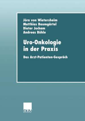 Uro-Onkologie in der Praxis: Das Arzt-Patienten-Gespräch de Jörn von Wietersheim