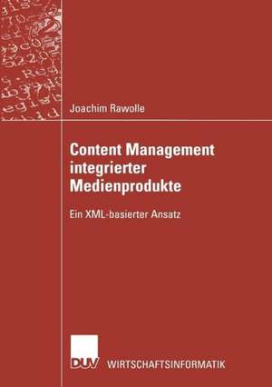 Content Management integrierter Medienprodukte: Ein XML-basierter Ansatz de Joachim Rawolle