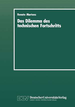 Das Dilemma des technischen Fortschritts: Metallarbeitergewerkschaften und technologisch-arbeitsorganisatorischer Wandel im Maschinenbau bis 1914 de Renate Martens