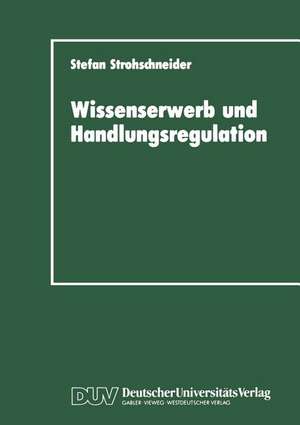 Wissenserwerb und Handlungsregulation de Stefan Strohschneider