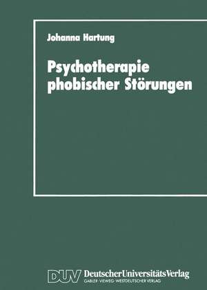 Psychotherapie phobischer Störungen: Zur Handlungs- und Lageorientierung im Therapieprozeß de Johanna Hartung