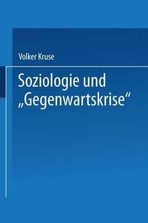 Soziologie und “Gegenwartskrise”: Die Zeitdiagnosen Franz Oppenheimers und Alfred Webers. Ein Beitrag zur historischen Soziologie der Weimarer Republik de Volker Kruse