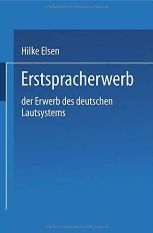 Erstspracherwerb: Der Erwerb des deutschen Lautsystems de Hilke Elsen