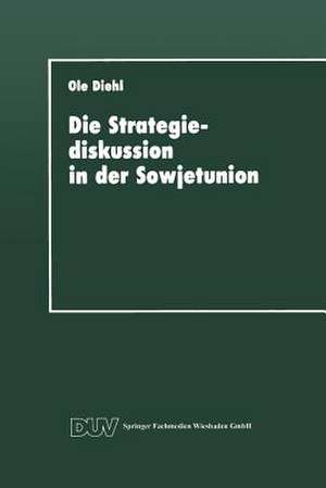 Die Strategiediskussion in der Sowjetunion: Zum Wandel der sowjetischen Kriegsführungskonzeption in den achtziger Jahren de Ole Diehl