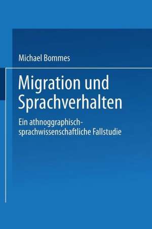 Migration und Sprachverhalten: Eine ethnographisch-sprachwissenschaftliche Fallstudie de Michael Bommes